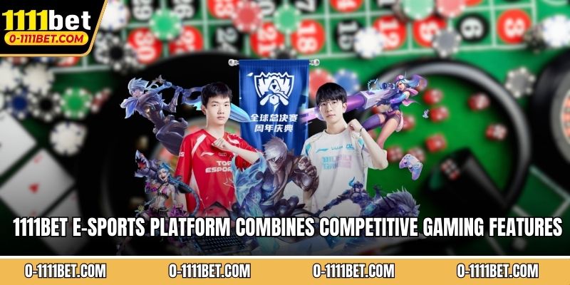 1111BET e-sports platform combines competitive gaming features