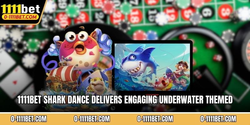 1111BET Shark Dance delivers engaging underwater themed entertainment