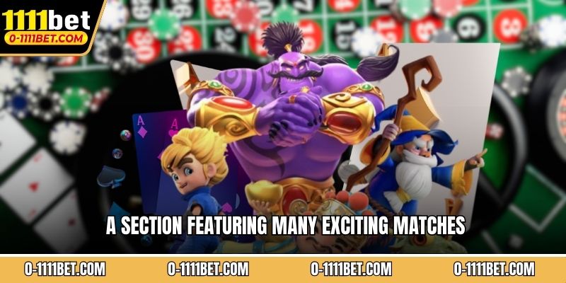 A section featuring many exciting matches