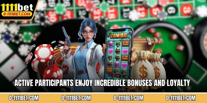 Active participants enjoy incredible bonuses and loyalty programs