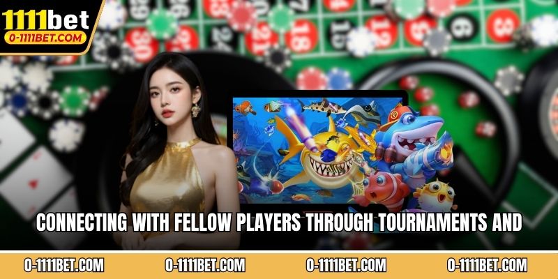 Connecting with fellow players through tournaments and community events