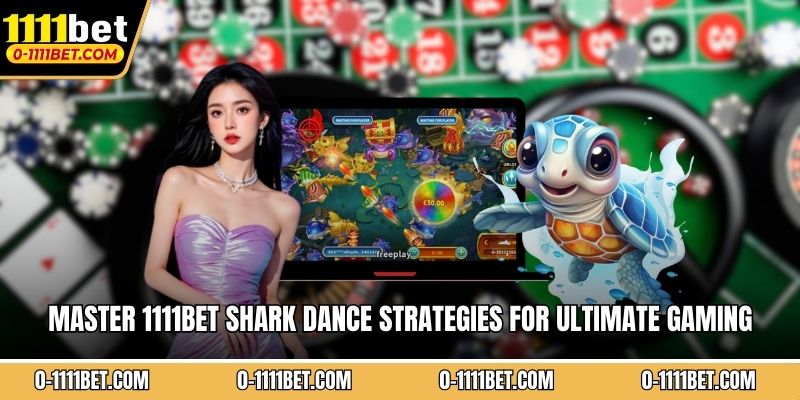 Master 1111BET Shark Dance Strategies For Ultimate Gaming Success