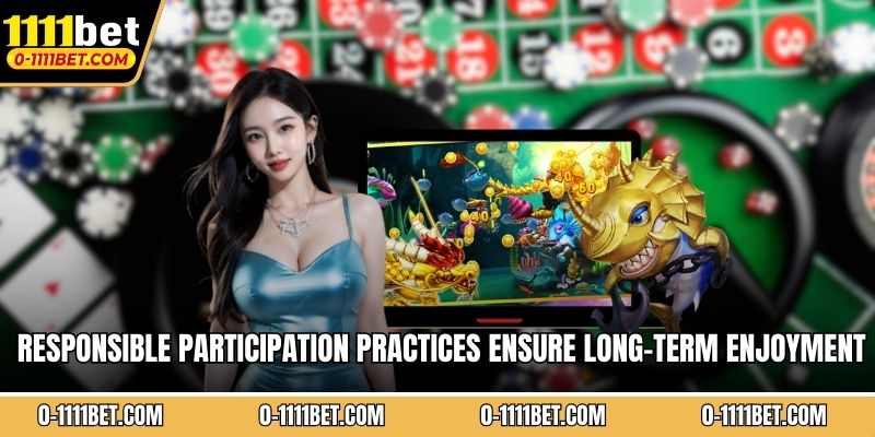 Responsible participation practices ensure long-term enjoyment