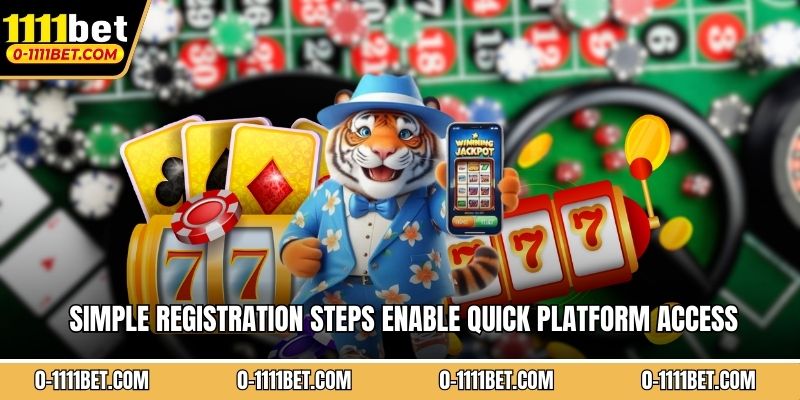 Simple registration steps enable quick platform access
