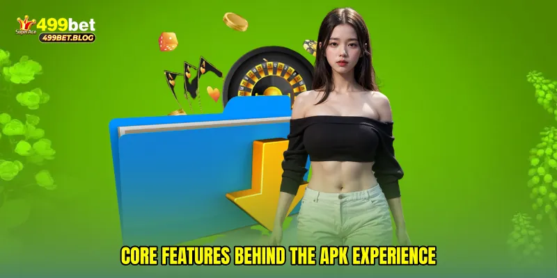 Core Features Behind the APK Experience