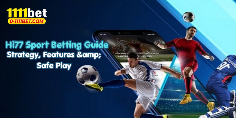 Hi77 Sport Betting Guide: Strategy, Features & Safe Play