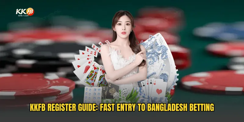 KKFB Register Guide: Fast Entry to Bangladesh Betting