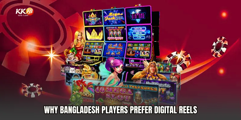 Why Bangladesh Players Prefer Digital Reels