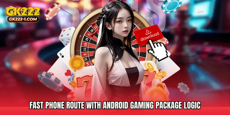 Fast phone route with Android Gaming Package logic