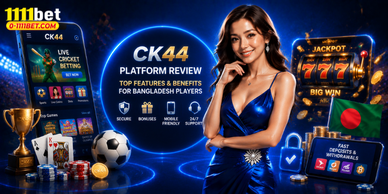 CK44 Platform Review -Top Features & Benefits for Bangladesh Players
